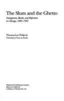 The Slum and the Ghetto: Immigrants, Blacks, and Reformers in Chicago, 1880-1930 (American Society and Culture) 0534147429 Book Cover