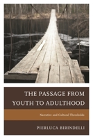 The Passage from Youth to Adulthood: Narrative and Cultural Thresholds 0761863893 Book Cover