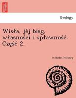 Wisła, jéj bieg, własności i spławność. Część 2. 1249011396 Book Cover