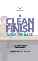 A Clean Finish Wins The Race: A Gay British Literary Romance (Polyamorous) (Silverbourne Gay British Romance) 1997999080 Book Cover