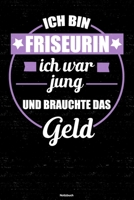 Ich bin Friseurin ich war jung und brauchte das Geld Notizbuch: Friseurin Journal DIN A5 liniert 120 Seiten Geschenk 1712560158 Book Cover