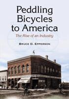 Peddling Bicycles to America: The Rise of an Industry 078644780X Book Cover