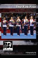 The Fab Five: Jordyn Wieber, Gabby Douglas, and the U.S. Women's Gymnastics Team 1938438094 Book Cover