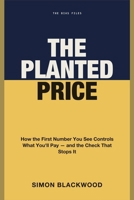 The Planted Price: How the First Number You See Controls What You'll Pay-and the Three-Second Check That Stops It 1804281913 Book Cover