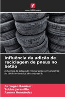 Influência da adição de reciclagem de pneus no betão: Influência da adição de reciclar pneus em amostras de betão em ensaios de compressão 6205848686 Book Cover