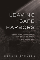Leaving Safe Harbors: Toward a New Progressivism in American Education and Public Life 0415933773 Book Cover