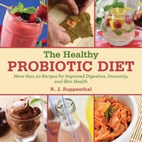 The Healthy Probiotic Diet: More Than 50 Recipes for Improved Digestion, Immunity, and Skin Health 1629142026 Book Cover