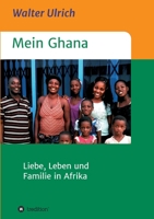 Mein Ghana: Liebe, Leben und Familie in Afrika 3734544297 Book Cover
