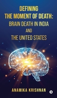 Defining The Moment Of Death: Brain Death In India And The United States B0DLH76ZD6 Book Cover