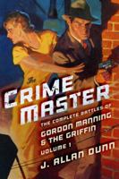 The Crime Master: The Complete Battles of Gordon Manning & the Griffin, Volume 1 1618271555 Book Cover
