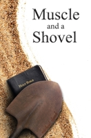 Muscle and Shovel 0615474616 Book Cover