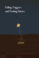 Pulling Triggers and Pushing Daisies 1387644378 Book Cover