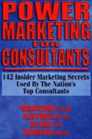Power Marketing for Consultants: 142 Insider Marketing Secrets Used by the Nation"s Top Consultants 1574723103 Book Cover