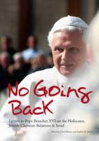 No Going Back: Letters to Pope Benedict XVI on the Holocaust, Jewish-Christian Relations and Israel 0955500923 Book Cover