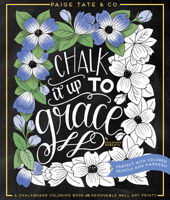 Chalk It Up To Grace: A Chalkboard Coloring Book of Removable Wall Art Prints, Perfect With Colored Pencils and Markers 1944515283 Book Cover