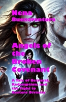 Angels of the Broken Covenant: A Tale of Betrayal, Redemption, and the Fight to Restore Divinity B0DV3MJ49P Book Cover
