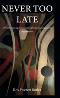 NEVER TOO LATE: A collection of poems and reflections composed in my nineties B0GMK8DJ7P Book Cover