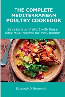 The Complete Mediterranean Poultry Cookbook: Save time and effort with these easy meat recipes for busy people. 1008919179 Book Cover