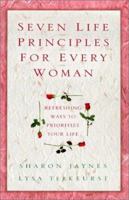 Seven Life Principles for Every Woman: Refreshing Ways to Prioritize Your Life 0802433987 Book Cover