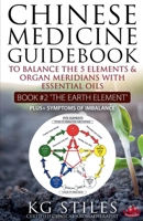 Chinese Medicine Guidebook Essential Oils to Balance the Earth Element & Organ Meridians 1393084435 Book Cover