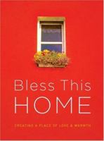 Bless This Home: Creating a Place of Love & Warmth 1562929526 Book Cover