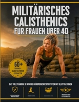 Militärisches Calisthenics für Frauen über 40: Das komplette 8-Wochen-Bodyweight-System mit über 60 Übungsbildern — Gelenkschonende Varianten, ... TAI CHI FÜR SENIOREN) (German Edition) B0H62JBB7K Book Cover