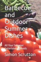 Barbecue and Outdoor Summer Dishes: All Your Summer Entertaining Needs B08X63B6WW Book Cover