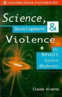 Science, Development, and Violence: The Revolt against Modernity (Oxford India Paperbacks) 0195632818 Book Cover
