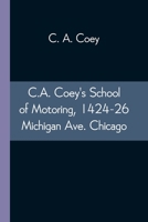 C.A. Coey's School of Motoring, 1424-26 Michigan Ave. Chicago 1378821084 Book Cover
