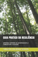 GUIA PRATICO DA RESILIÊNCIA: APRENDA SUPERAR AS ADVERSIDADES E CONQUISTAR O SUCESSO B08M8FNVSB Book Cover