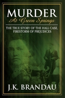 Murder at Green Springs: The True Story of the Hall Case, Firestorm of Prejudices 1600372880 Book Cover