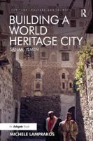 Building a World Heritage City: Sanaa, Yemen 1138308455 Book Cover