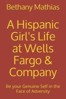 A Hispanic Girl's Life at Wells Fargo & Company: Be your Genuine Self in the Face of Adversity null Book Cover