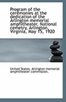 Program of the ceremonies at the dedication of the Arlington memorial amphitheater, National cemetry 1113326271 Book Cover