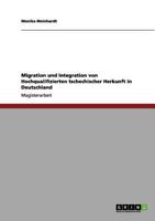 Migration und Integration von Hochqualifizierten tschechischer Herkunft in Deutschland 3656114390 Book Cover