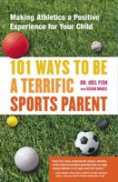 101 Ways to Be a Terrific Sports Parent : Making Athletics a Positive Experience for Your Child 0743227026 Book Cover