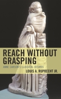 Reach without Grasping: Anne Carson's Classical Desires 1793637687 Book Cover
