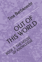 OUT OF THIS WORLD: BOOK 3: THE HOUSE OF KNOWLEDGE B084QLSFLP Book Cover