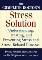 The Complete Doctor's Stress Solution: Understanding, Treating and Preventing Stress-Related Illnesses 0778800962 Book Cover