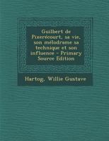 Guilbert de Pixer�court, Sa Vie, Son M�lodrame Sa Technique Et Son Influence 2329558414 Book Cover