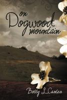 On Dogwood Mountain 1468543938 Book Cover