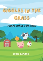 Giggles in the Grass: Hilarious Farm Jokes for Kids B0F5HWSMNG Book Cover