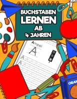 Buchstaben Lernen Ab 4 Jahren: Erste Buchstaben schreiben lernen | Ideal als Vorbereitung für die 1. Klasse (German Edition) B0851MY714 Book Cover