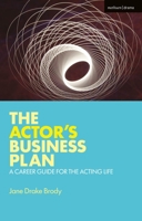 The Actor's Business Plan: A Career Guide for the Acting Life (Performance Books Book 7) 1472573692 Book Cover