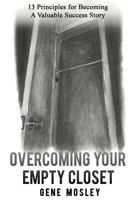 Overcoming Your Empty Closet: 13 Principles for Becoming a Valuable Success Story 1979274649 Book Cover