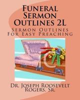 Funeral Sermon Outlines 2L : Sermon Outlines for Easy Preacing 1979923124 Book Cover