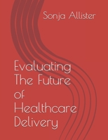 Evaluating The Future of Healthcare Delivery 1087480981 Book Cover