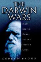 Darwin Wars:: How Stupid Genes Became Selfish Gods 0684851458 Book Cover