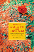 Between Muslim P&#299;r and Hindu Saint: Laldas, Shared Shrines, and Religious Changes in a North Indian Devotional Culture 1009424033 Book Cover
