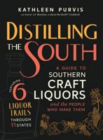 Distilling the South: A Guide to Southern Craft Liquors and the People Who Make Them 1469640619 Book Cover